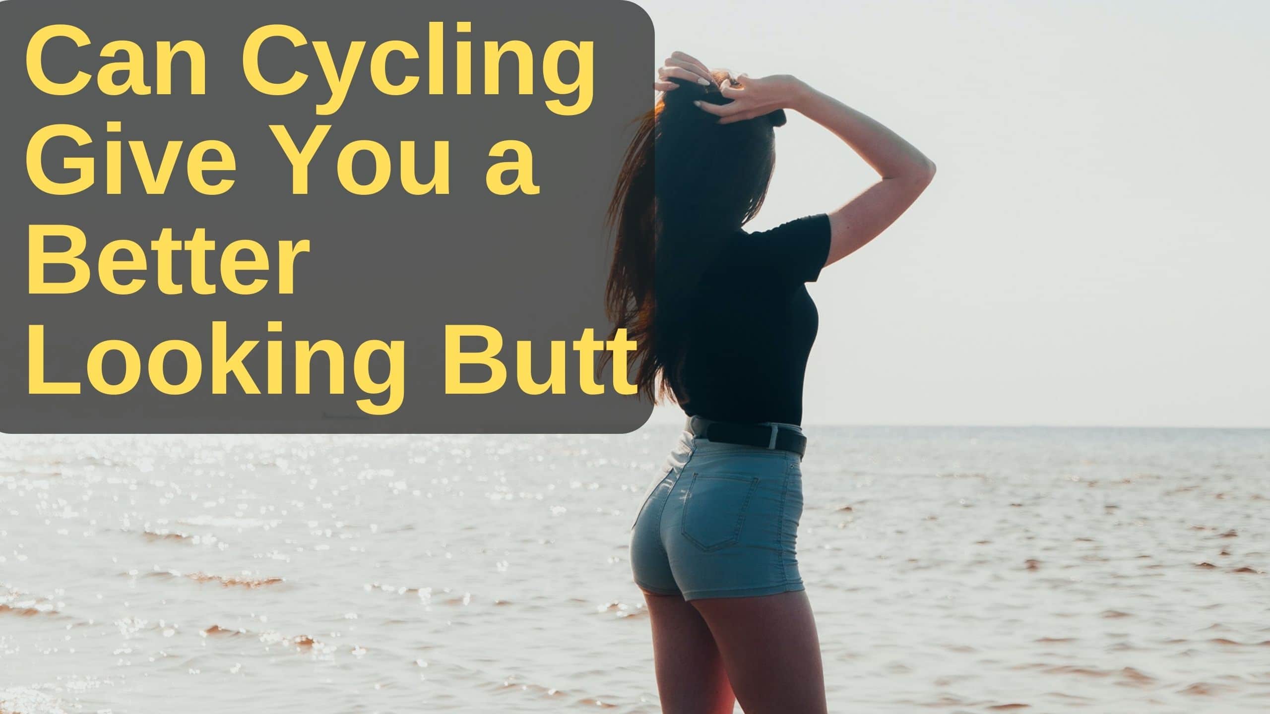 Can Cycling Give You a Better Looking Butt